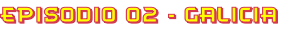 Episodio 02 - Galicia
