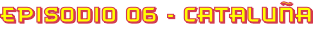 Episodio 06 - CataluÑa